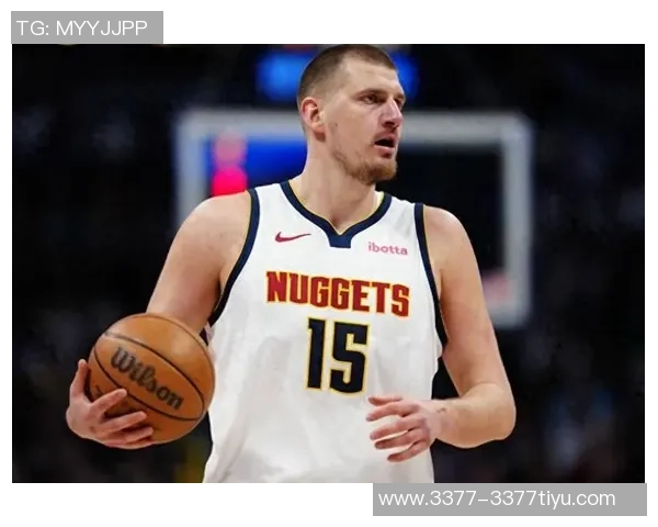 全能中锋表现惊艳约基奇与申京赛季数据双双突破200分100板70助攻